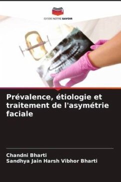 Prévalence, étiologie et traitement de l'asymétrie faciale - Bharti, Chandni;Harsh Vibhor Bharti, Sandhya Jain