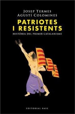 Patriotes i resistents : història del primer catalanisme - Colomines i Companys, Agustí; Termes, Josep