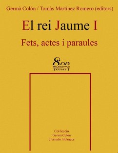 El rei Jaume I : fets, actes i paraules - Colón, Germà; Martínez Romero, Tomás