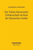 Der Schutz literarischer Urheberschaft im Rom der klassischen Antike (eBook, PDF)