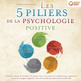 Les 5 piliers de la psychologie positive: Comment attirer le bonheur, la joie de vivre et le succès et se débarrasser à jamais de toutes les énergies négatives (avec de nombreux exercices & workbook) (MP3-Download)