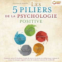 Les 5 piliers de la psychologie positive: Comment attirer le bonheur, la joie de vivre et le succès et se débarrasser à jamais de toutes les énergies négatives (avec de nombreux exercices & workbook) (MP3-Download) - Albrecht, Jonathan M.