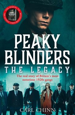 Cover Peaky Blinders: The Legacy - The real story of Britain's most notorious 1920s gangs (eBook, ePUB)