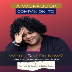 A Workbook Companion to What Do I Do Now? Building a Solid Christian Foundation (eBook, ePUB) - Jefferson, Valyncia; Trader, Nakia