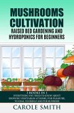 Mushrooms Cultivation,Raised Bed Gardening and Hydroponics for Beginners: 3 Books in 1, Everything You Need to Know About Growing Vegetables at Home, for Pleasure, to Heal Yourself and for Business (eBook, ePUB)