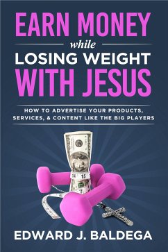 Earn Money While Losing Weight With Jesus (eBook, ePUB) - Edward J., Baldega