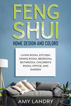 Cover Feng Shui Home Design and Colors: Living Room, Kitchen, Dining Room, Bedroom, Bathroom, Children's Room, Office, and Garden (eBook, ePUB)