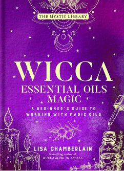 Wicca Essential Oils Magic (eBook, ePUB) - Chamberlain, Lisa