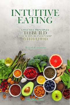 Intuitive Eating: Effective Principles To Build A Healthy Relationship With Food (eBook, ePUB) - Giordano, Joseph