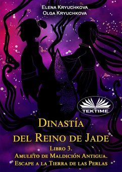 Dinastía Del Reino De Jade. Libro 3. Amuleto De Maldición Antigua. Escape A La Tierra De Las Perlas (eBook, ePUB) - Kryuchkova, Elena; Kryuchkova, Olga