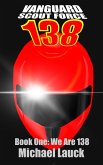 We Are 138 (Vanguard Scout Force 138, #1) (eBook, ePUB) We Are 138 (Vanguard Scout Force 138, #1) (eBook, ePUB)