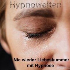 Nie wieder Liebeskummer mit Hypnose (MP3-Download) - Hypnowelten