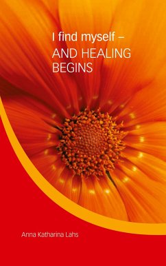 I find myself - AND HEALING BEGINS - Lahs, Anna Katharina