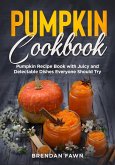 Pumpkin Cookbook, Pumpkin Recipe Book with Juicy and Delectable Dishes Everyone Should Try (Tasty Pumpkin Dishes, #5) (eBook, ePUB)