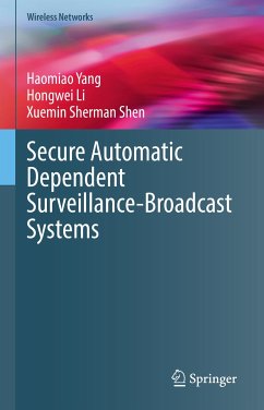 Secure Automatic Dependent Surveillance-Broadcast Systems (eBook, PDF) - Yang, Haomiao; Li, Hongwei; Shen, Xuemin Sherman