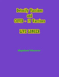 Cover Detoxify Vaccines and COVID -19 Vaccines Live Longer (eBook, ePUB)