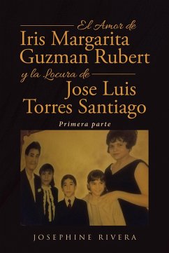 El Amor de Iris Margarita Guzman Rubert y la Locura de Jose Luis Torres Santiago (eBook, ePUB)
