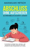 Abschluss ohne Aufschieben - Schreibblockaden lösen (eBook, ePUB) Abschluss ohne Aufschieben - Schreibblockaden lösen (eBook, ePUB)