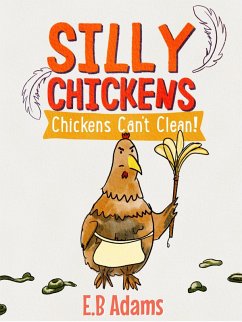 Chickens Can't Clean (Silly Chickens) (eBook, ePUB) - Adams, E. B.