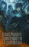 Como perros corriendo en la oscuridad (eBook, ePUB)