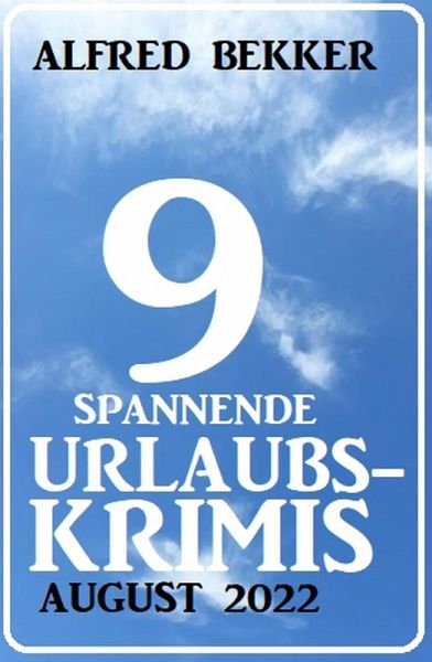9 spannende Urlaubskrimis August 2022 (eBook, ePUB) 9 spannende Urlaubskrimis August 2022 (eBook, ePUB)