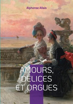 Amours, délices et orgues - Allais, Alphonse