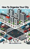 How to Organize your City (eBook, ePUB) How to Organize your City (eBook, ePUB)