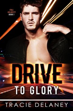 Drive To Glory (THE FULL VELOCITY SERIES, #1) (eBook, ePUB) - Delaney, Tracie