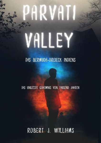 Parvati Valley: Das Bermuda-Dreieck Indiens Das ungelöste Geheimnis von Tausend Jahren (eBook, ePUB)