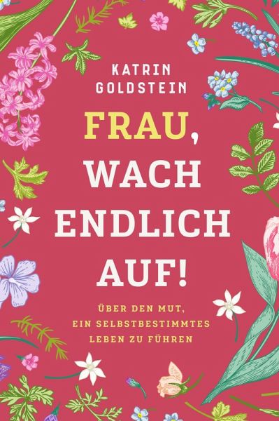 Frau, wach endlich auf! Weibliche Selbstfindung (eBook, ePUB) Frau, wach endlich auf! Weibliche Selbstfindung (eBook, ePUB)