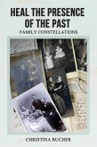 Heal The Presence Of The Past - Family Constellations (eBook, ePUB)