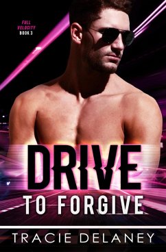 Drive To Forgive (THE FULL VELOCITY SERIES, #3) (eBook, ePUB) - Delaney, Tracie