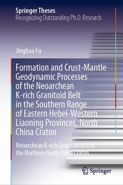 Formation and Crust-Mantle Geodynamic Processes of the Neoarchean K-rich Granitoid Belt in the Southern Range of Eastern Hebei-Western Liaoning Provinces, North China Craton (eBook, PDF) - Fu, Jinghao