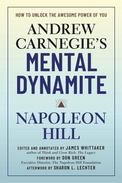 Andrew Carnegie's Mental Dynamite (eBook, ePUB) - Hill, Napoleon; Green, Don; Whittaker, James