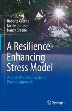 A Resilience-Enhancing Stress Model (eBook, PDF) - Greene, Roberta; Dubus, Nicole; Greene, Nancy