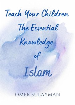 Teach Your Children the Essential Knowledge of Islam (eBook, ePUB) - Sulayman, Omer