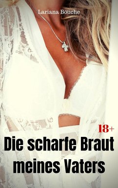 Die scharfe Braut meines Vaters (eBook, ePUB) - Bouche, Lariana