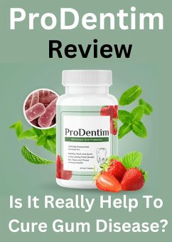 ProDentim Review - How To Cure Gum Disease ? (eBook, ePUB) - Arothan