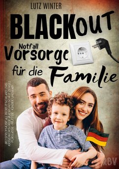 BLACKOUT Notfallvorsorge für die Familie bei Stromausfall in Deutschland: Das Krisenvorsorge Buch und Schutzengel für Vater - Mutter - Kinder und Baby - Winter, Lutz