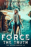 Force the Truth (Fae Wilds Series, #3) (eBook, ePUB) Force the Truth (Fae Wilds Series, #3) (eBook, ePUB)