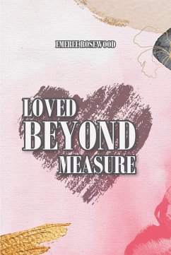 Loved Beyond Measure (eBook, ePUB) - Rosewood, Emeree