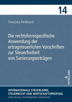 Die rechtsformspezifische Anwendung der ertragsteuerlichen Vorschriften zur Steuerfreiheit von Sanierungserträgen - Ferdinand, Franziska
