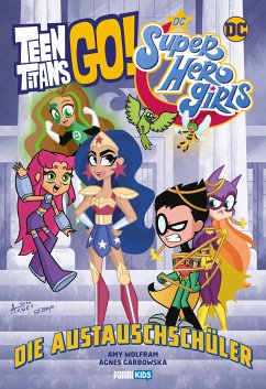 Teen Titans Go! / DC Super Hero Girls: Die Austauschschüler (eBook, ePUB) - Amy Wolfram