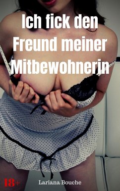 Ich fick den Freund meiner Mitbewohnerin (eBook, ePUB) - Bouche, Lariana