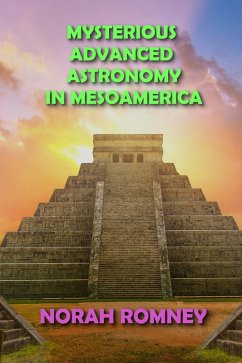 Mysterious Advanced Astronomy in Mesoamerica (eBook, ePUB) - Romney, Norah