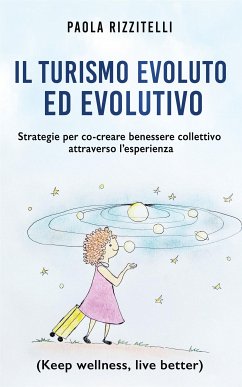 Il Turismo Evoluto ed Evolutivo (eBook, ePUB) - Rizzitelli, Paola