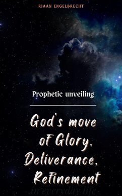 Cover Prophetic Unveiling: God's Move of Glory, Deliverance, Refinement (The Prophetic) (eBook, ePUB)