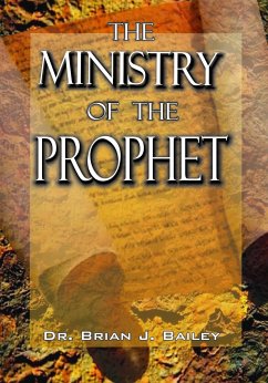 The Ministry of the Prophet (eBook, ePUB) - Brian J. Bailey, Dr.