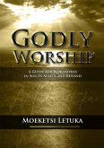 Godly Worship: A Guide for Worshipers in South Africa and Beyond (eBook, ePUB)