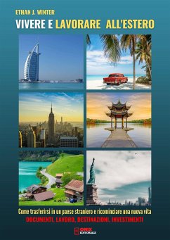Vivere e lavorare all'estero - Come trasferirsi in un paese straniero e ricominciare una nuova vita (eBook, ePUB) - J. Winter, Ethan
